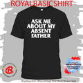 Ask Me About My Absent Father Shirt