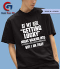 At my age getting lucky means shirt