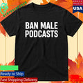 Ban Male Podcasts Stephanie Yeboah Shirt