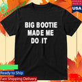 Bbl Made Me Do It Shirt