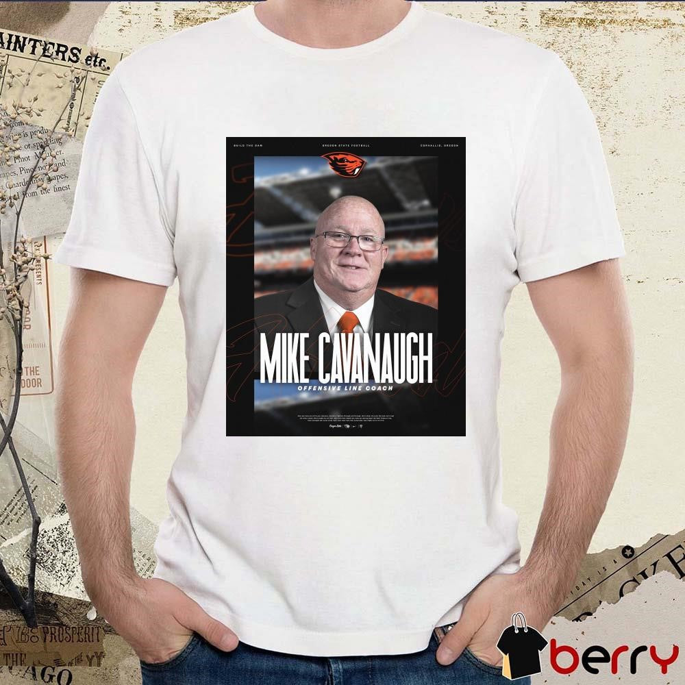 Poster Oregon State Beavers football Mike Cavanaugh Welcome New Offensive Line Coach 2025 t-shirt