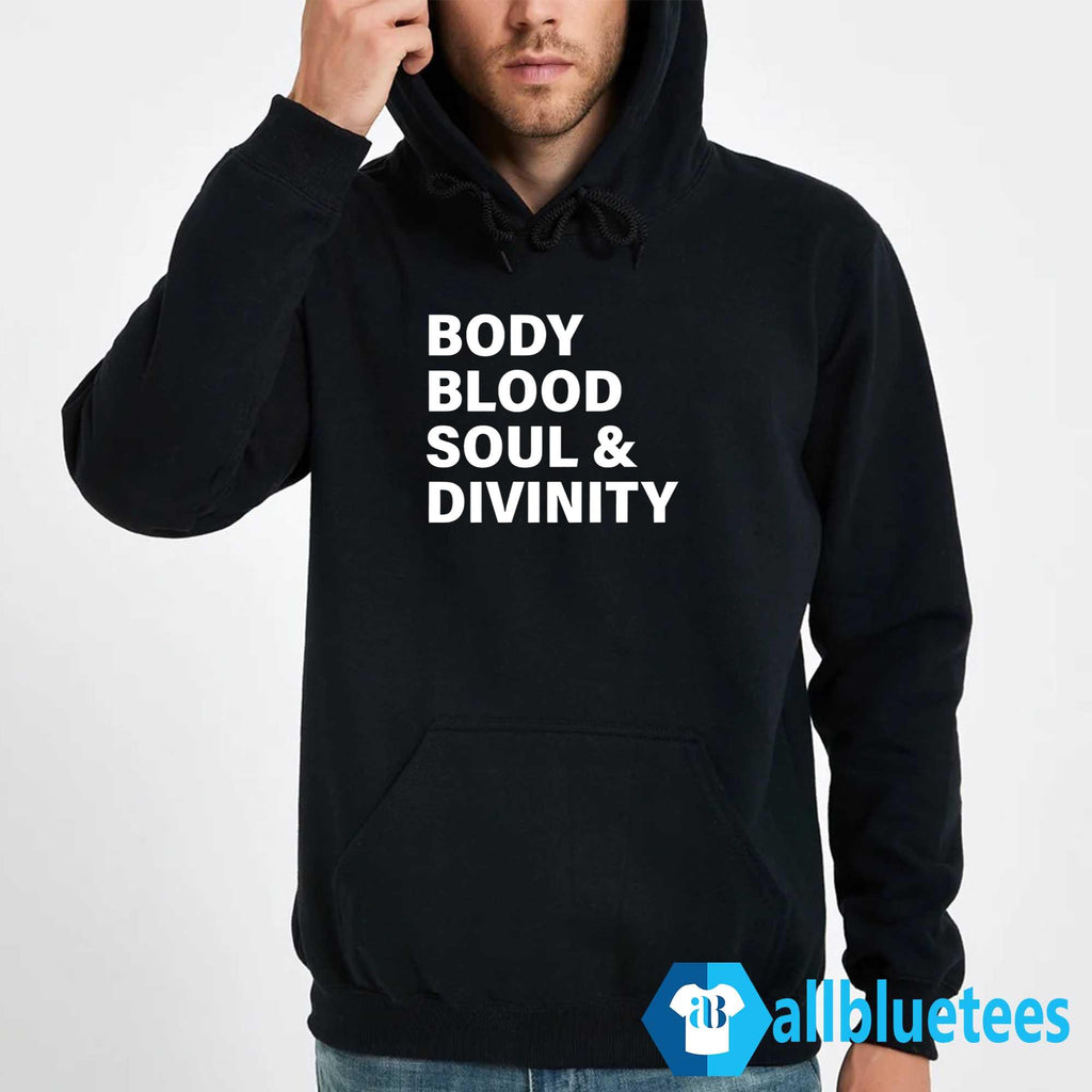 Body Blood Soul And Divinity Shirt