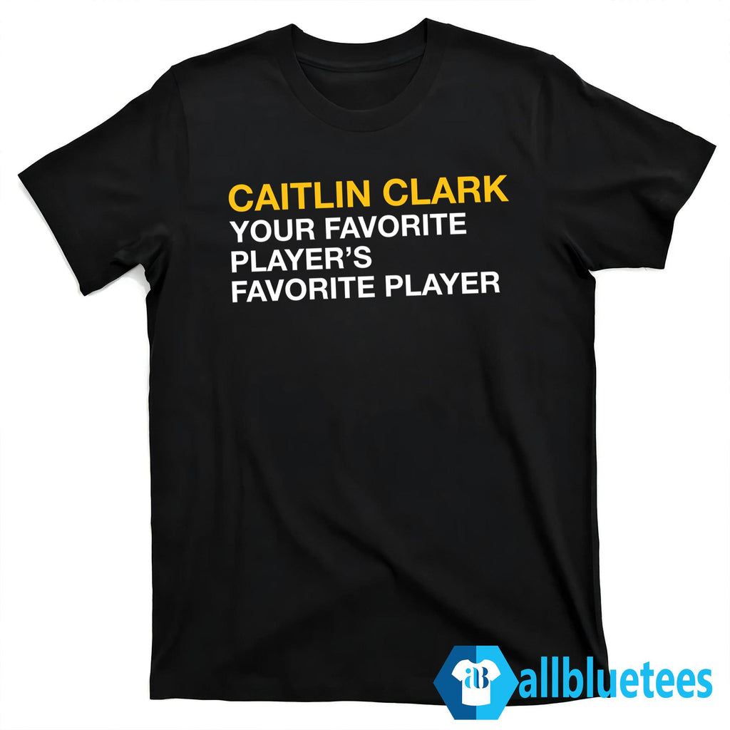 Caitlin Clark Your Favorite Player’s Favorite Player Shirt