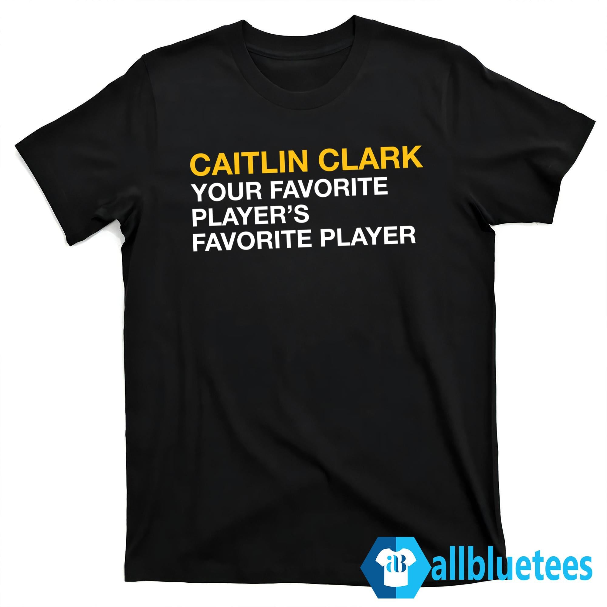 Caitlin Clark Your Favorite Player’s Favorite Player Shirt