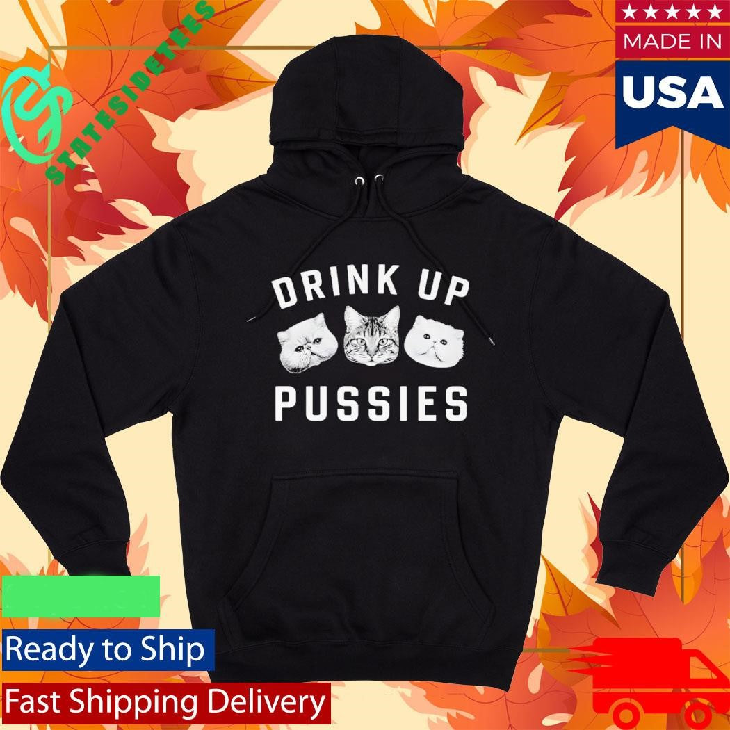Cat Drink Up Pussies Shirt