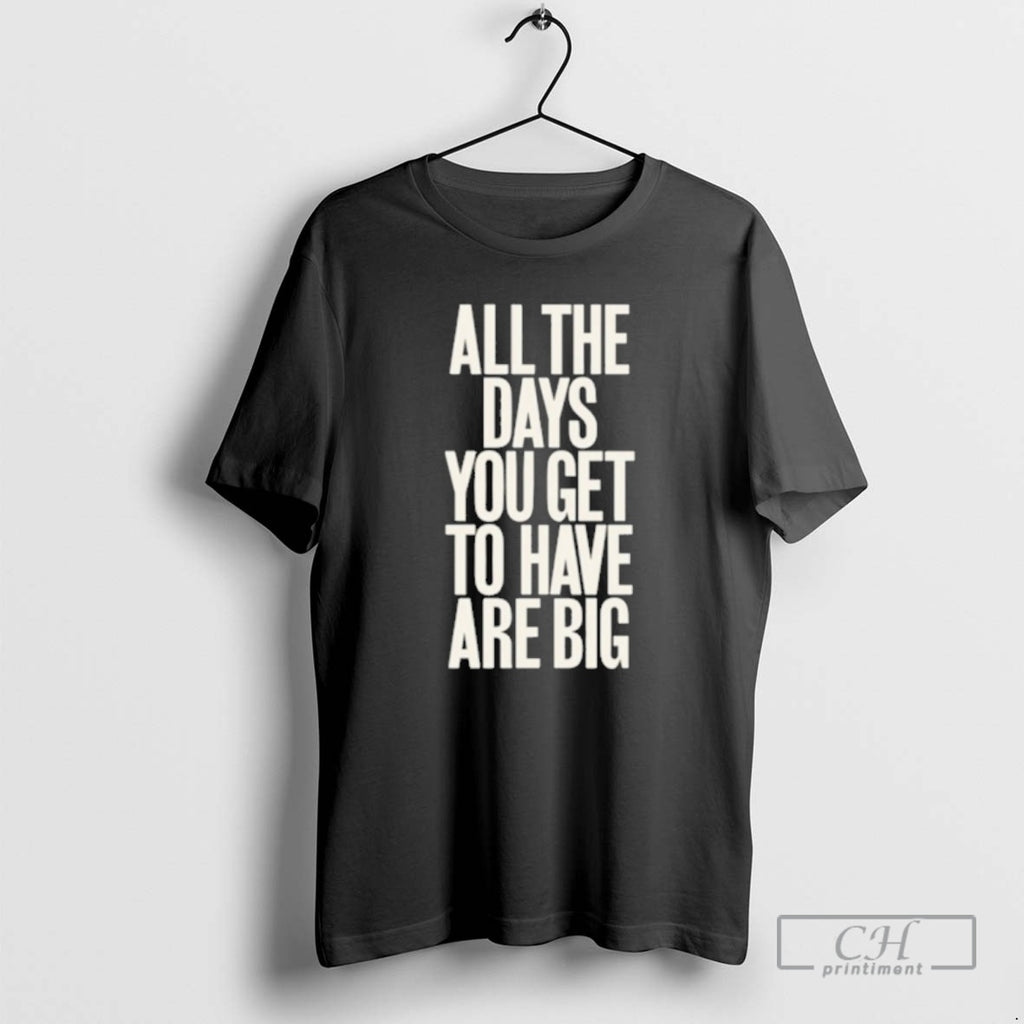 Classic All The Days You Get To Have Are Big Shirt Sweater