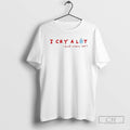 Classic Best Sydney Sweeney I Cry A Lot And Thats Ok Shirt Sweater
