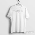 Classic Dont Think That Zar Shirt Sweater