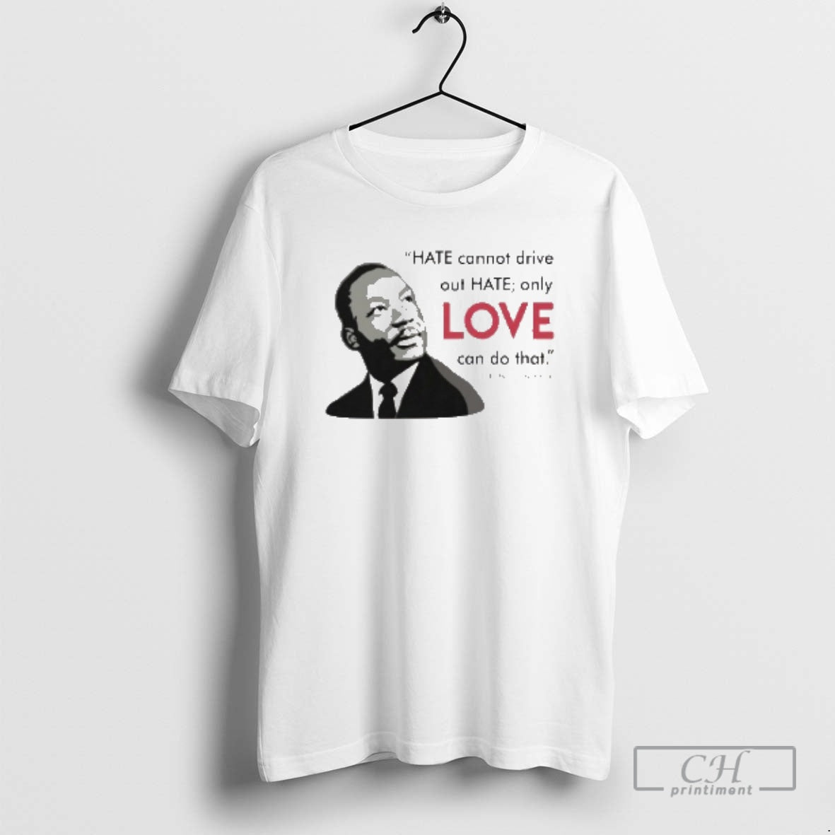 Classic Hate Cannot Drive Out Hate Only Love Can Do That Shirt Sweater