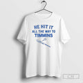 Classic He Hit It All The Way To Timmins Shirt Sweater