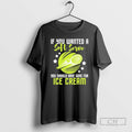 Classic If You Wanted A You Should Have Gone For Ice Cream Shirt Sweater