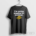 Classic Im Saving Pegging To Marriage Ornaments Shirt Sweater