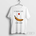 Classic In Banana Years Youre Bread Balloon Shirt Sweater