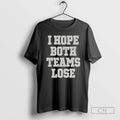 Classic Premium I Hope Both Teams Lose Shirt Sweater