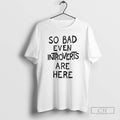 Classic So Bad Even Introverts Are Here Shirt Sweater