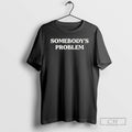 Classic Somebodys Problem Shirt Sweater