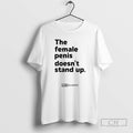 Classic The Female Penis Doesnt Stand Up Shirt Sweater