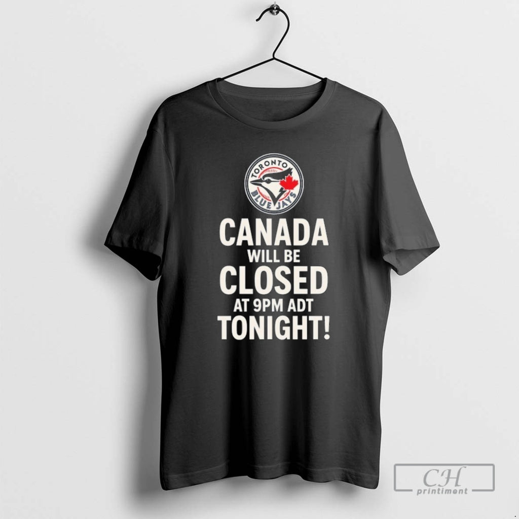 Classic Toronto Blue Jays Canada Will Be Closed At 9pm Adt Tonight Shirt Sweater