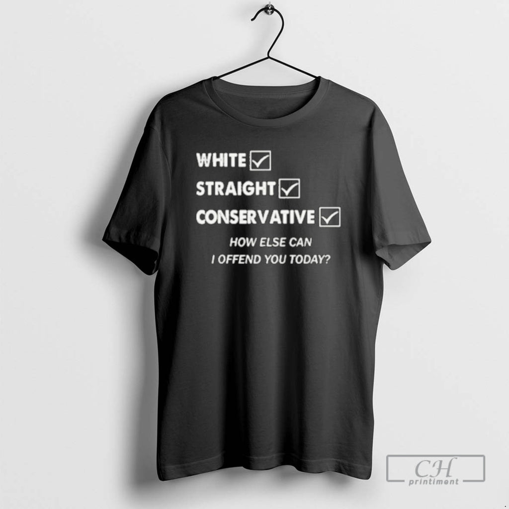 Classic White Straight Conservative How Else Can I Offend You Today Shirt Sweater