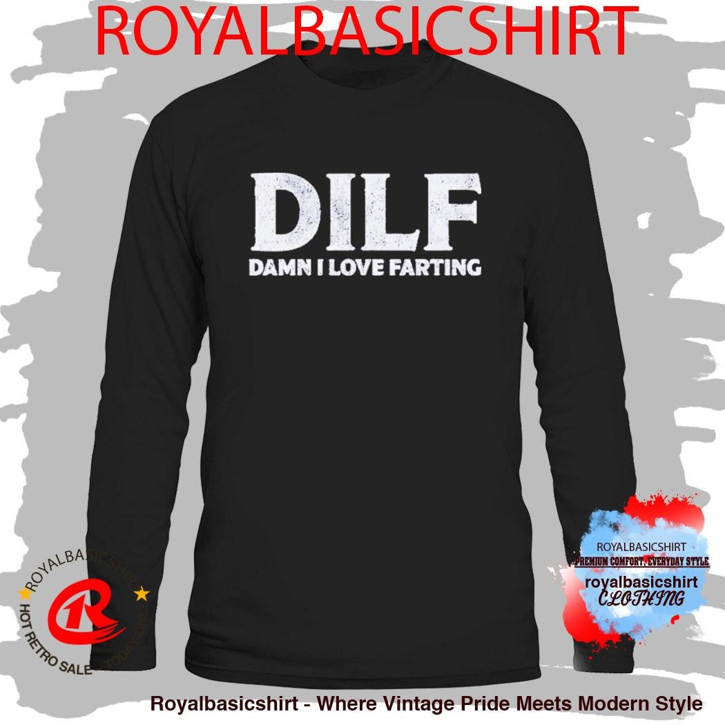 DILF Damn I Love Farting Shirt