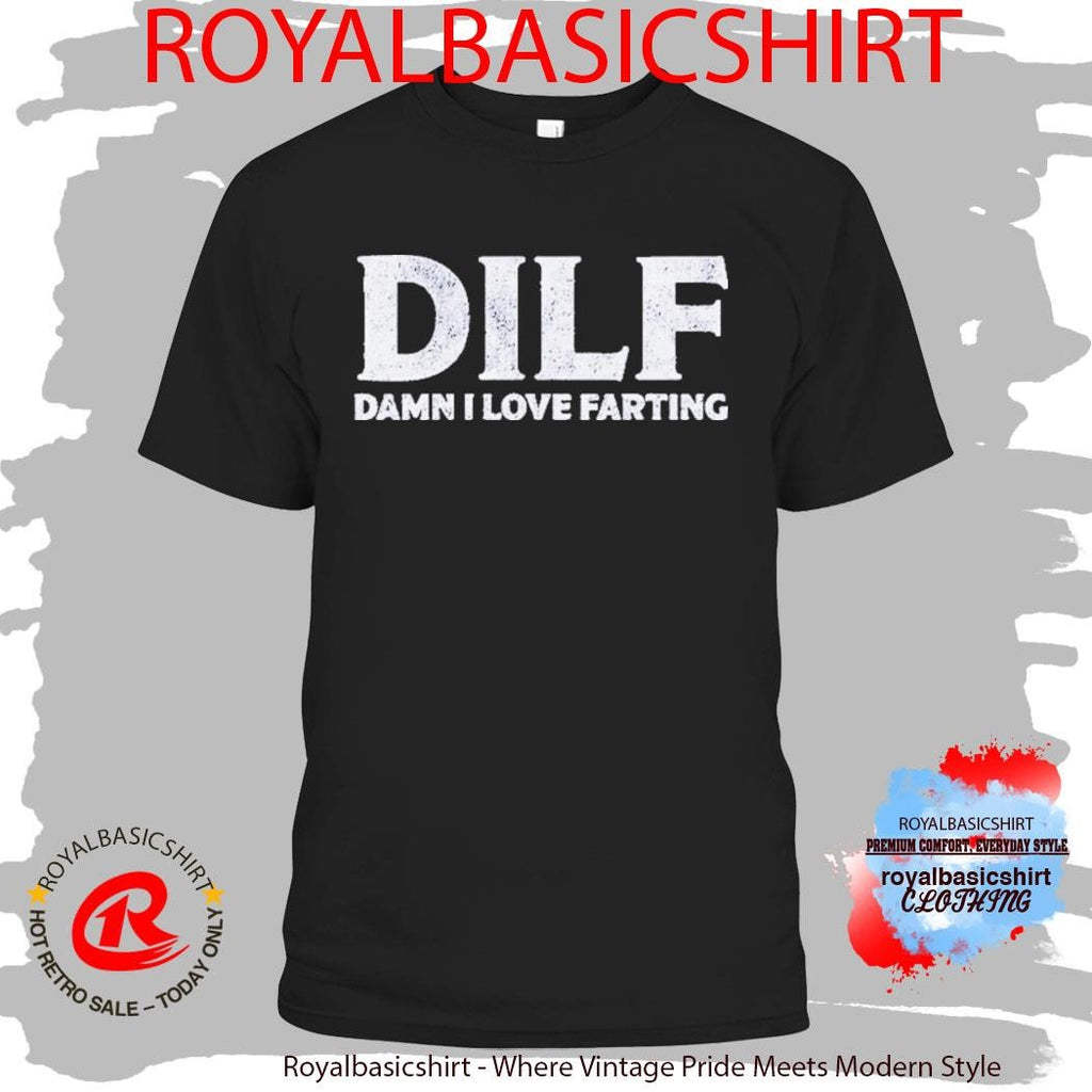 DILF Damn I Love Farting Shirt