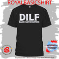 DILF Damn I Love Farting Shirt