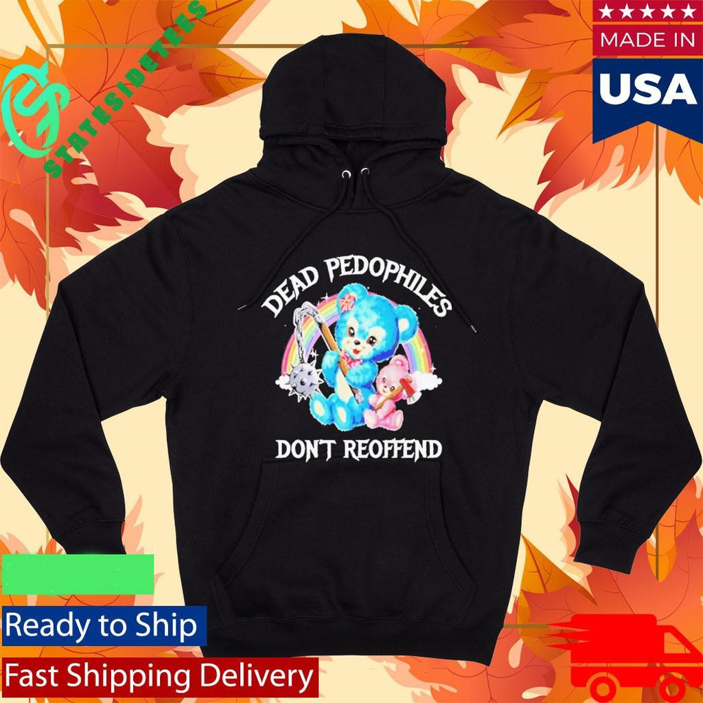 Dead Pedophiles Dont Reoffend Bear Shirt