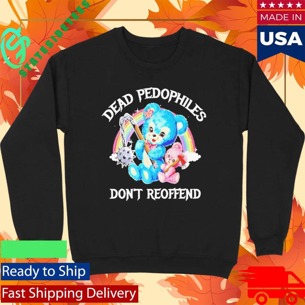 Dead Pedophiles Dont Reoffend Bear Shirt