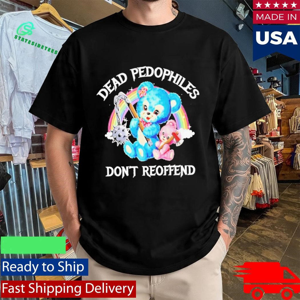 Dead Pedophiles Dont Reoffend Bear Shirt