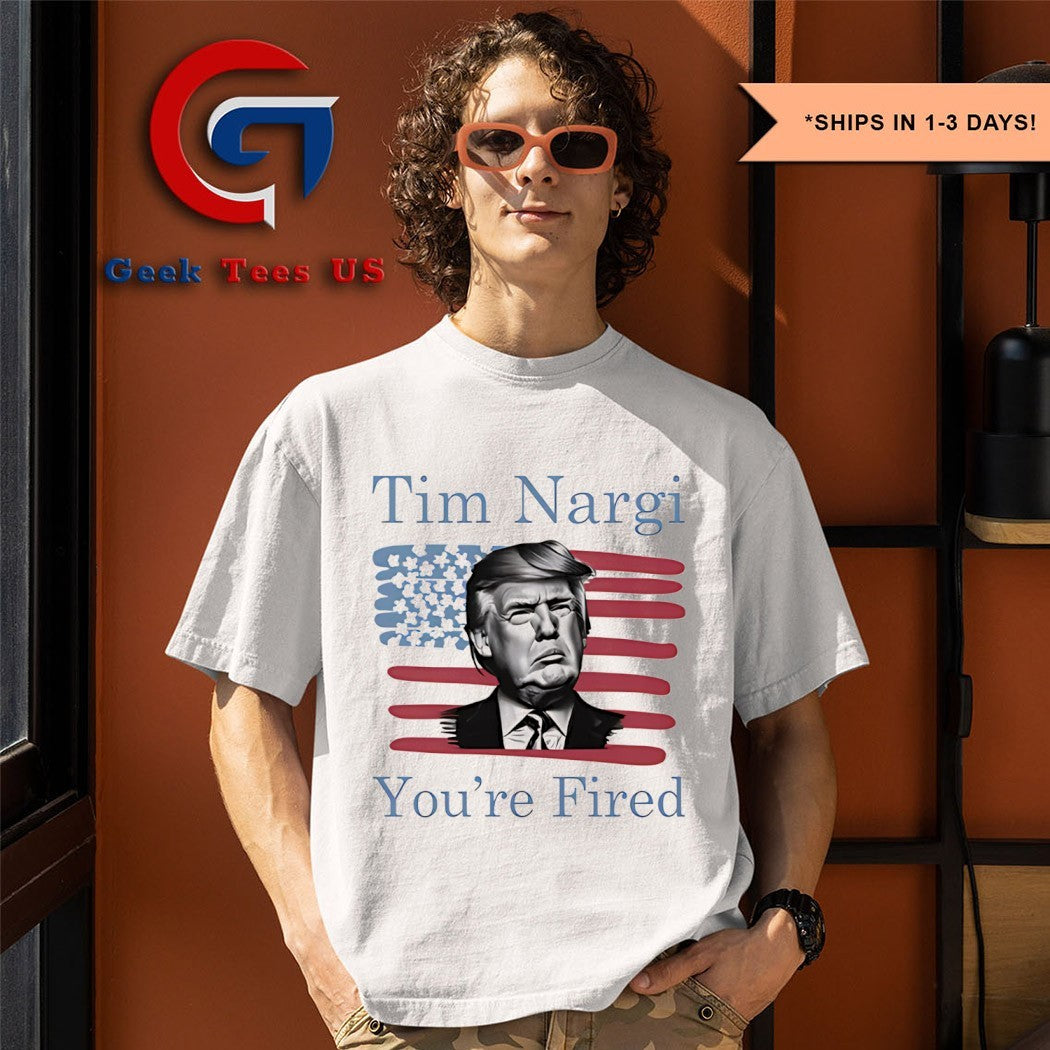 Donald Trump Tim Nargi you’re fired shirt