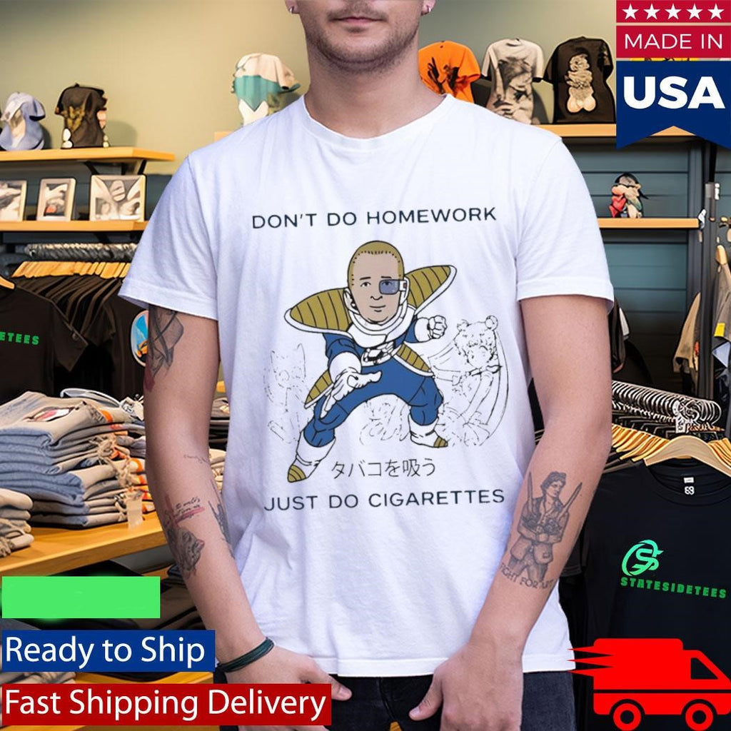 Dont Do Homework Just Do Cigarettes Bobby Hills Dbz Parody Shirt