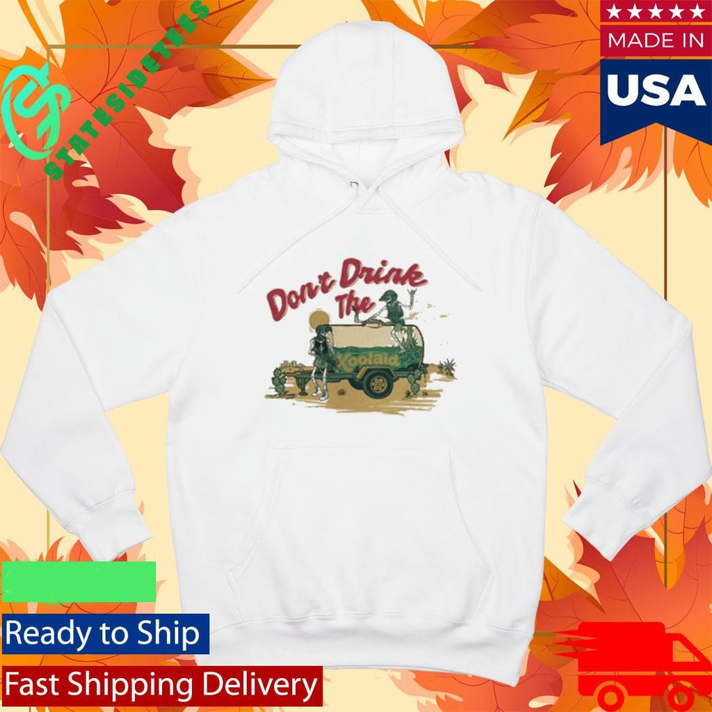 Don’t Drink The Kool Aid Shirt