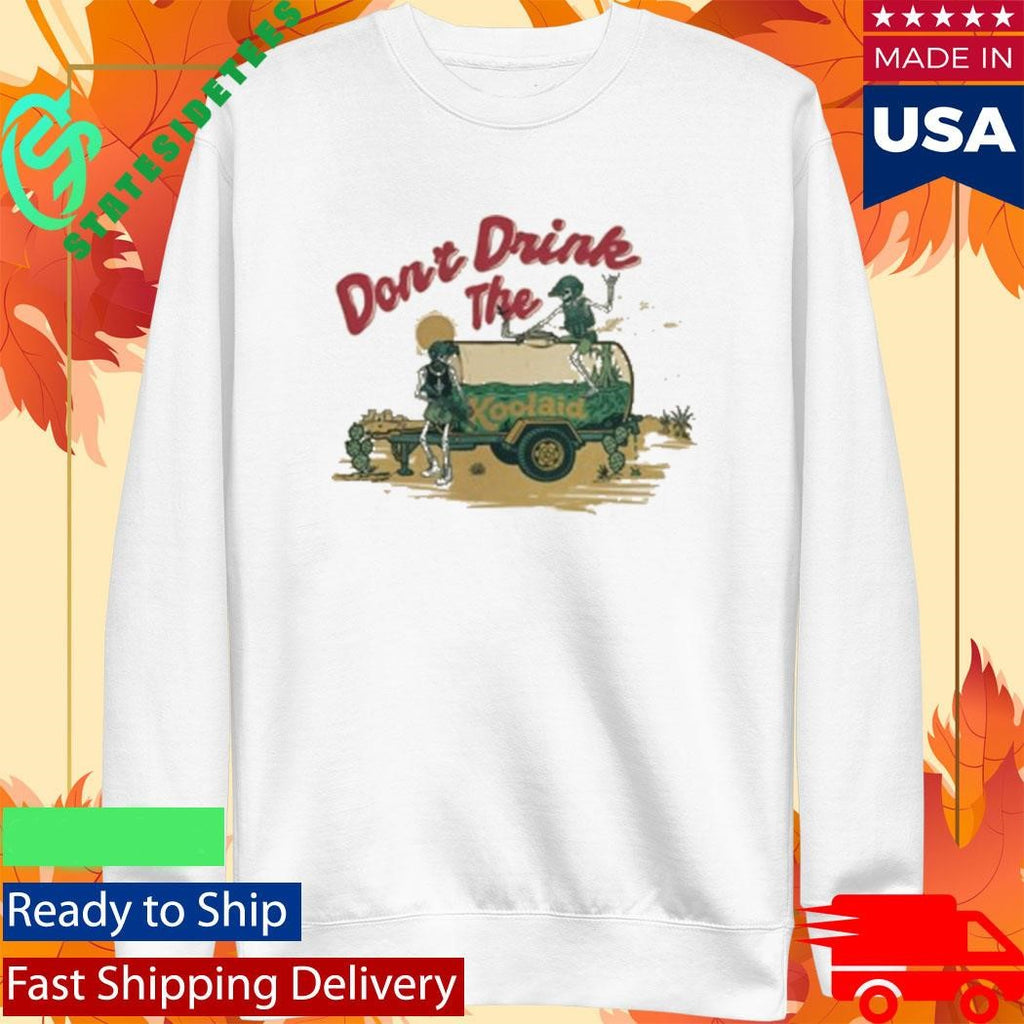 Don’t Drink The Kool Aid Shirt