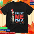 Dr Seuss Trust Me Im A Doctor Shirt