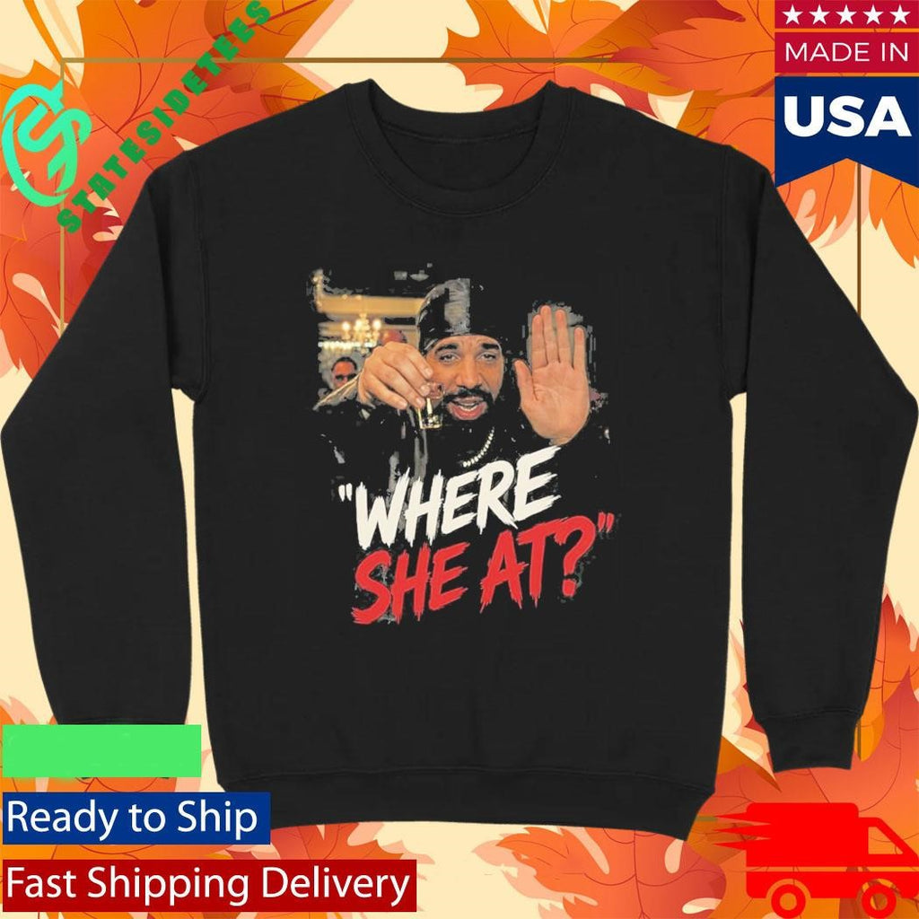 Drake Where She At Shirt