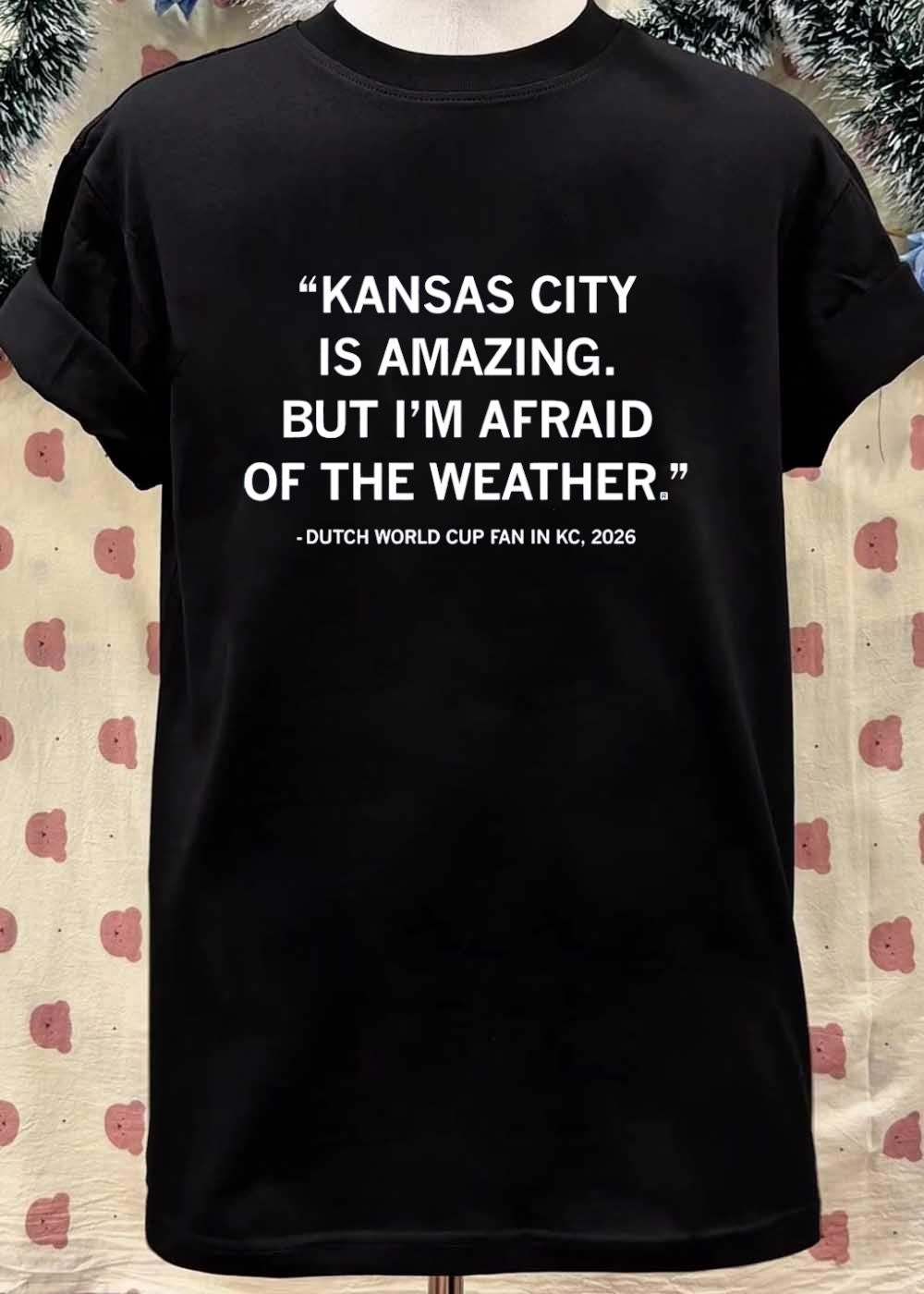 Dutch World Cup Fan in KC 2026 Quote Kansas City Is Amazing but Im Afraid of the Weather Shirt