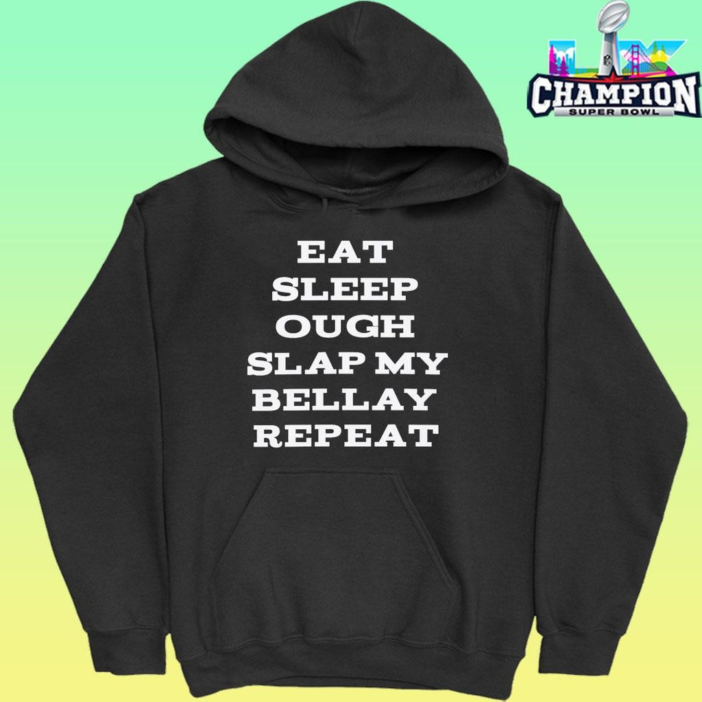 Eat Sleep Ough Slap My Bellay Repeat Shirt