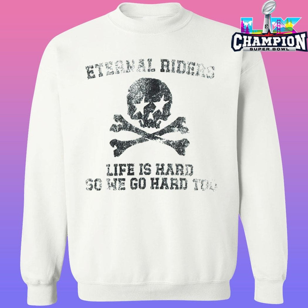 Eternal Riders Life Is Hard So We Go Hard Too Shirt