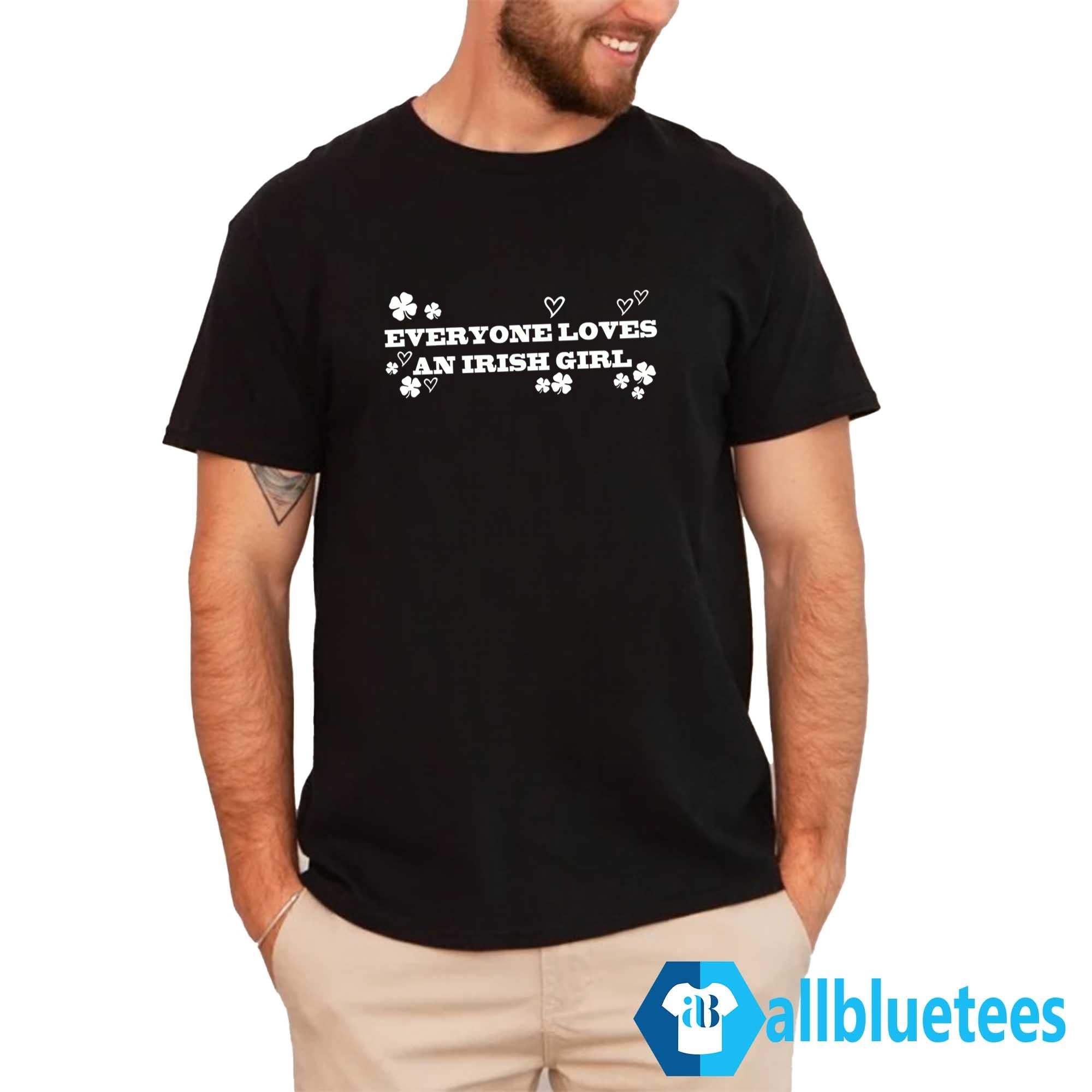 Everyone Loves An Irish Girl Shirt