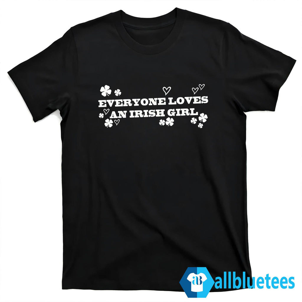 Everyone Loves An Irish Girl Shirt