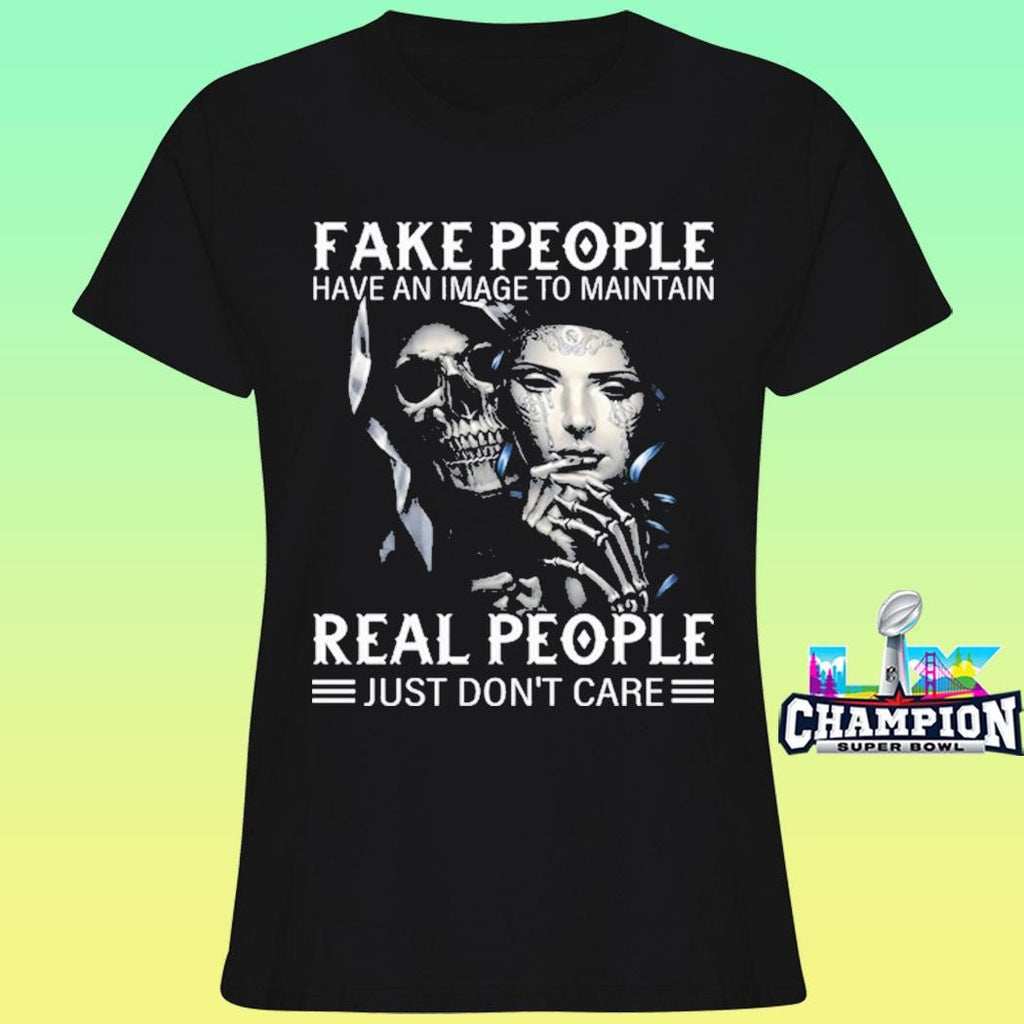 Fake People Have An Image To Maintain Real People Just Don’t Care Shirt
