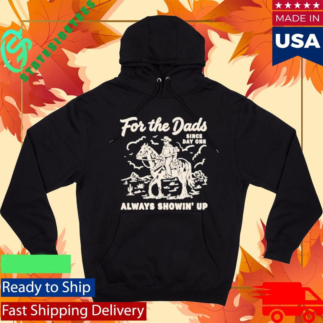 For The Dads Always Showin’ Up Shirt