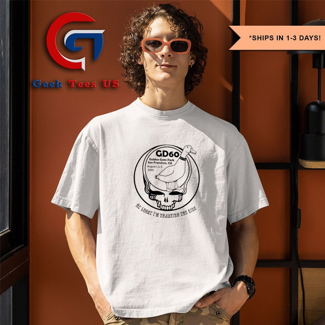 GD60 at least I’m enjoying the ride shirt