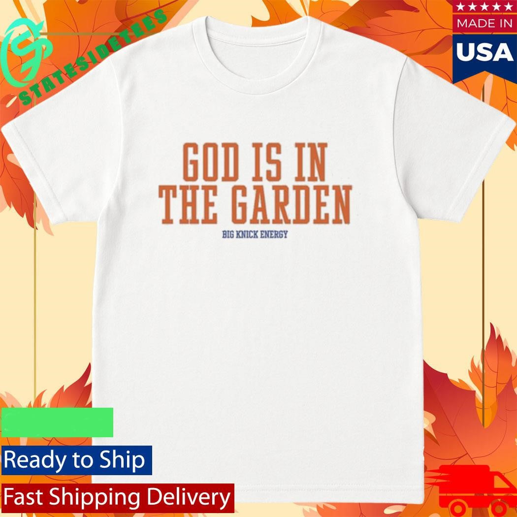 God Is In The Garden Big Knick Energy Shirt