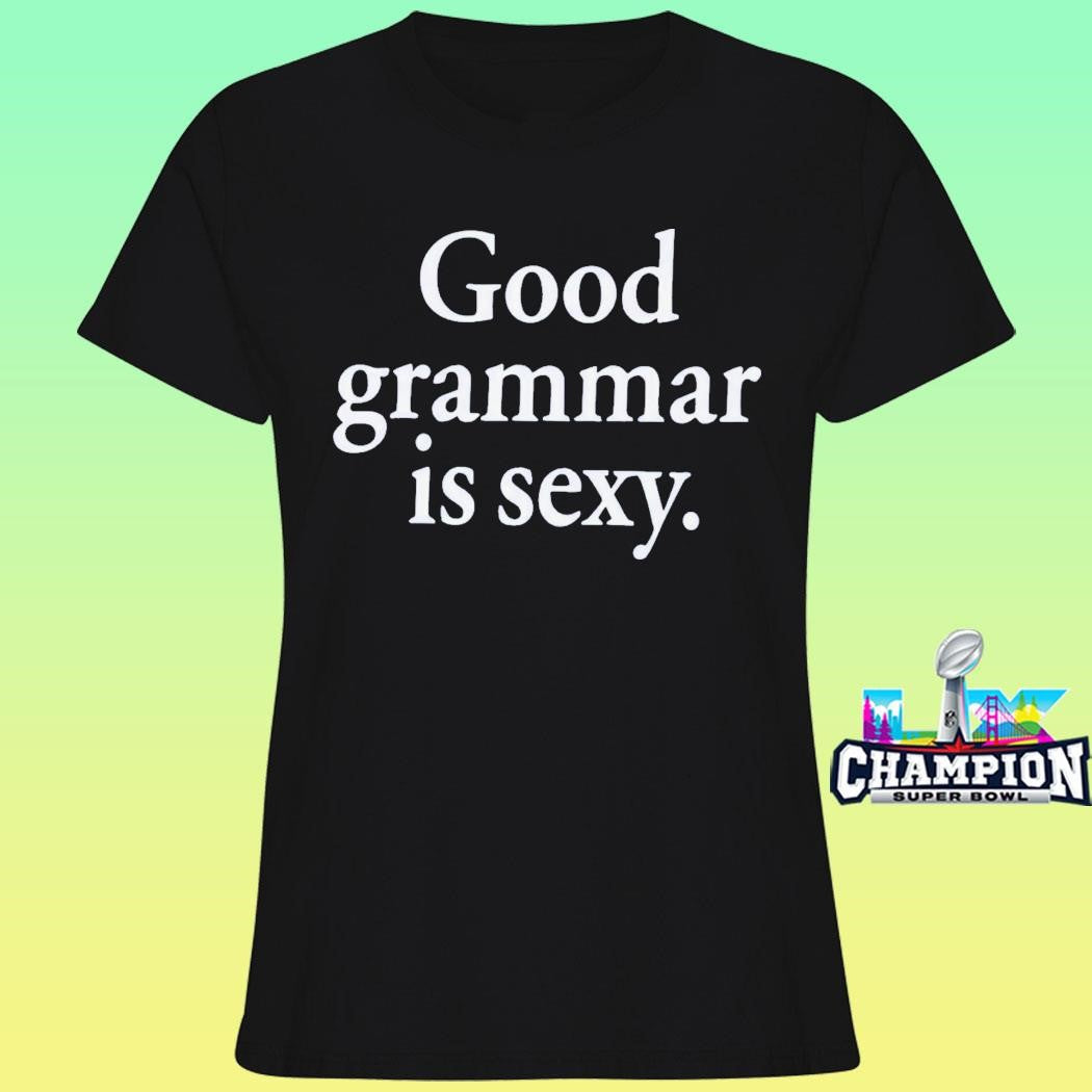 Good Grammar Is Sexy Shirt