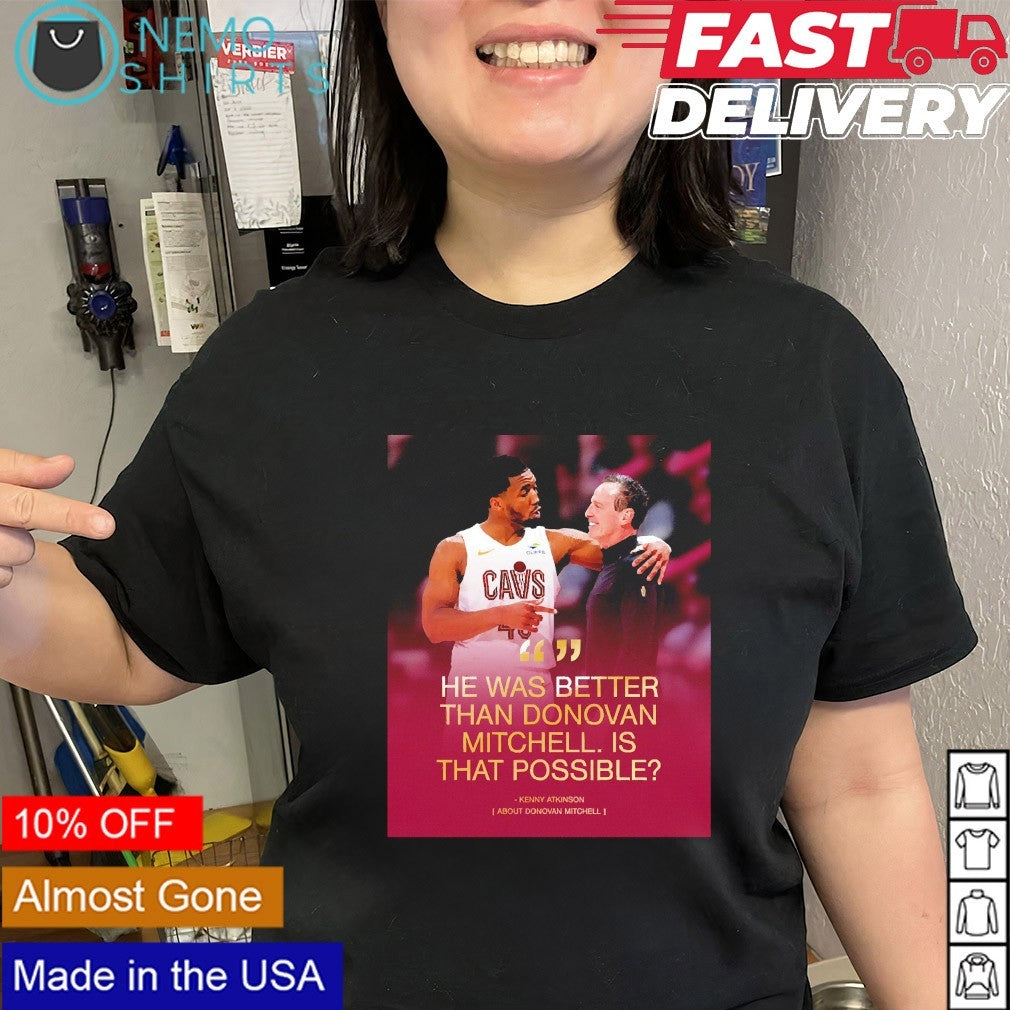He was better than Donovan Mitchell Kenny Atkinson shirt