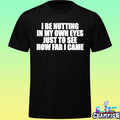 I Be Nutting In My Own Eyes Just To See How Far I Came Shirt