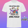 I Do Not Love Wine April Fools Shirt