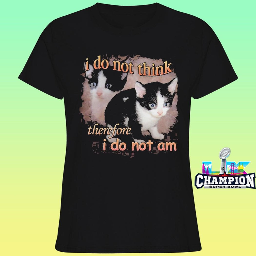I Do Not Think Therefore I Do Not Am Cat Shirt
