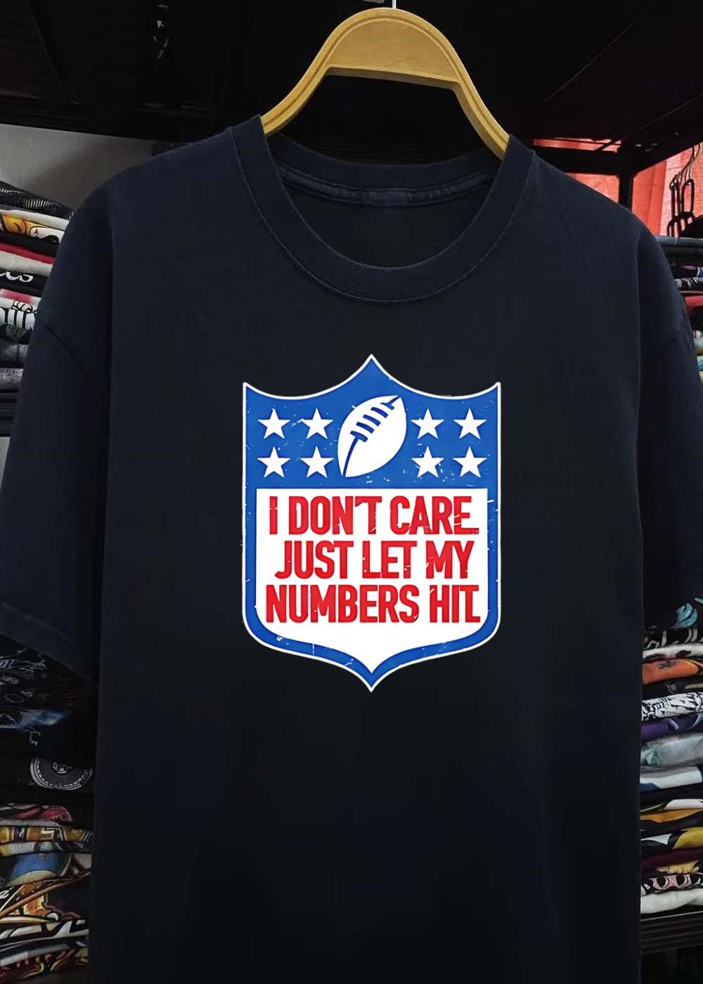I Don’t Care Just Let My Numbers Hit Sports Fan T-Shirt